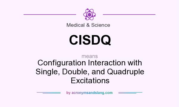 What does CISDQ mean? It stands for Configuration Interaction with Single, Double, and Quadruple Excitations