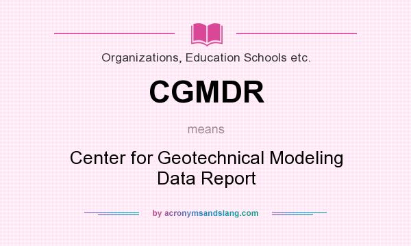 What does CGMDR mean? It stands for Center for Geotechnical Modeling Data Report