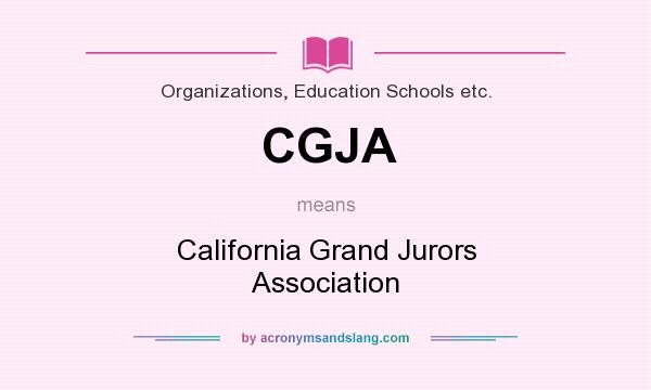 What does CGJA mean? It stands for California Grand Jurors Association