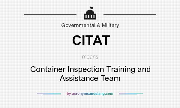What does CITAT mean? It stands for Container Inspection Training and Assistance Team