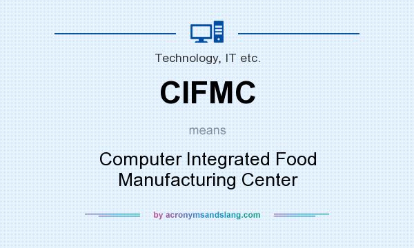 What does CIFMC mean? It stands for Computer Integrated Food Manufacturing Center