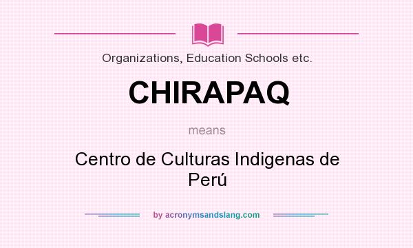 What does CHIRAPAQ mean? It stands for Centro de Culturas Indigenas de Perú