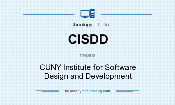 What does CISDD mean? It stands for CUNY Institute for Software Design and Development