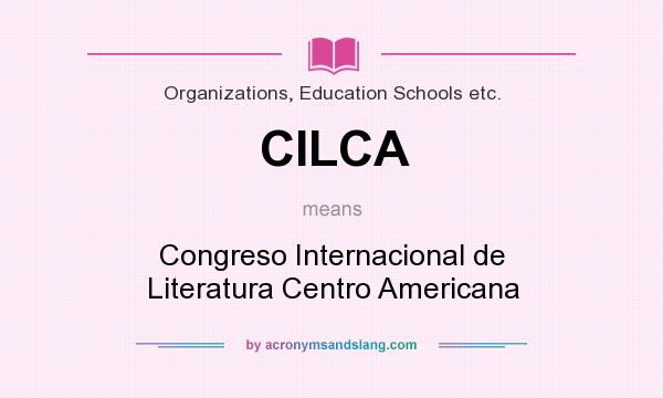 What does CILCA mean? It stands for Congreso Internacional de Literatura Centro Americana