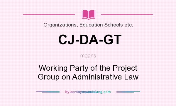 What does CJ-DA-GT mean? It stands for Working Party of the Project Group on Administrative Law