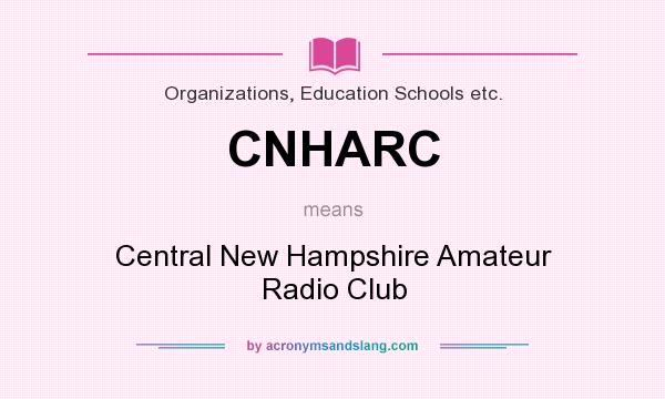 What does CNHARC mean? It stands for Central New Hampshire Amateur Radio Club
