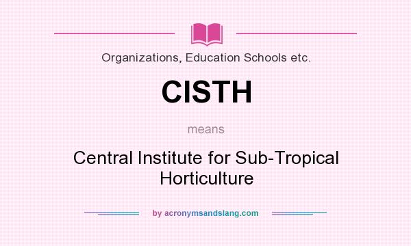 What does CISTH mean? It stands for Central Institute for Sub-Tropical Horticulture