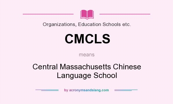 What does CMCLS mean? It stands for Central Massachusetts Chinese Language School