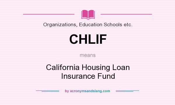 What does CHLIF mean? It stands for California Housing Loan Insurance Fund