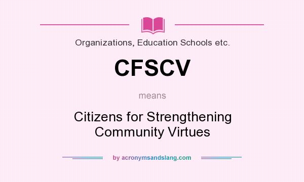 What does CFSCV mean? It stands for Citizens for Strengthening Community Virtues