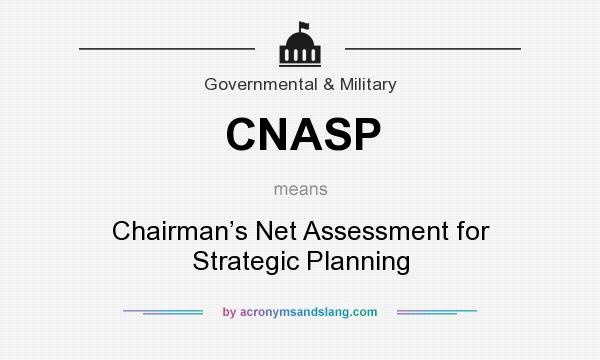 What does CNASP mean? It stands for Chairman’s Net Assessment for Strategic Planning