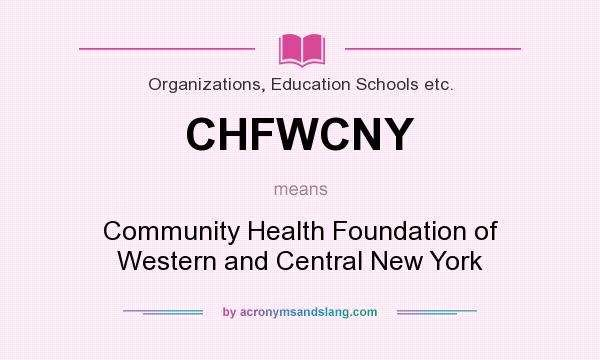 What does CHFWCNY mean? It stands for Community Health Foundation of Western and Central New York