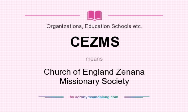 What does CEZMS mean? It stands for Church of England Zenana Missionary Society