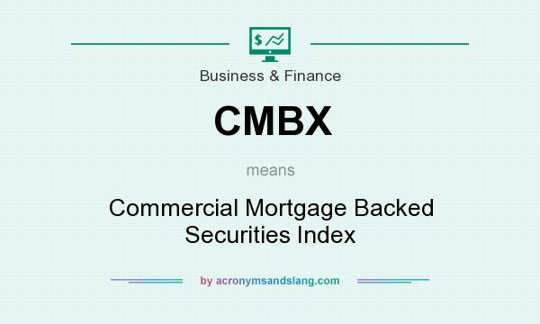 What does CMBX mean? It stands for Commercial Mortgage Backed Securities Index