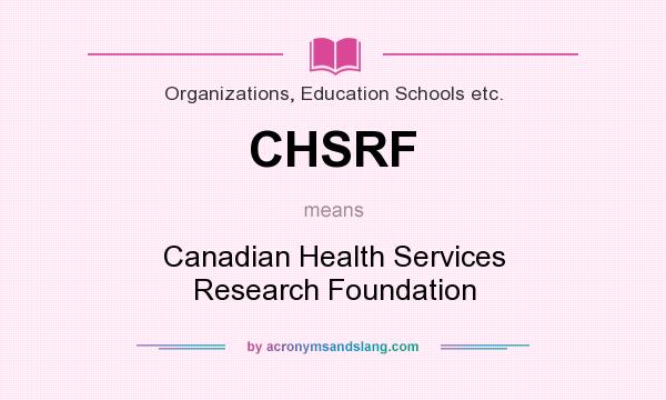 What does CHSRF mean? It stands for Canadian Health Services Research Foundation
