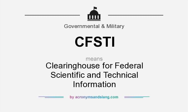 What does CFSTI mean? It stands for Clearinghouse for Federal Scientific and Technical Information