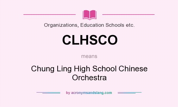 What does CLHSCO mean? It stands for Chung Ling High School Chinese Orchestra