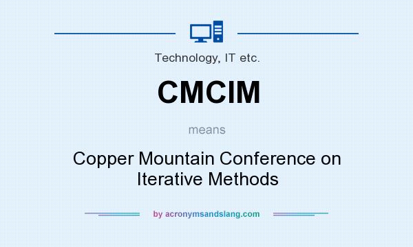 What does CMCIM mean? It stands for Copper Mountain Conference on Iterative Methods