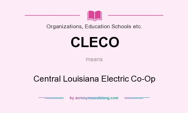 What does CLECO mean? It stands for Central Louisiana Electric Co-Op