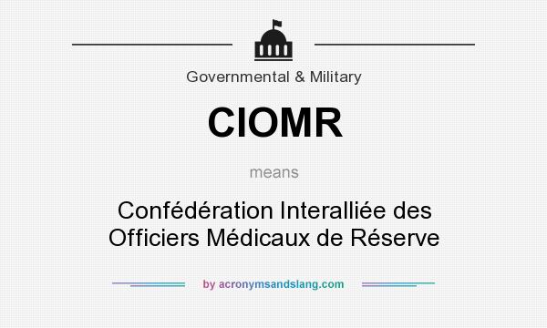 What does CIOMR mean? It stands for Confédération Interalliée des Officiers Médicaux de Réserve