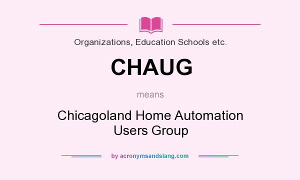 What does CHAUG mean? It stands for Chicagoland Home Automation Users Group