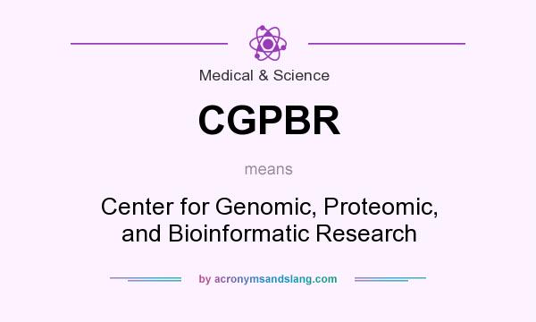 What does CGPBR mean? It stands for Center for Genomic, Proteomic, and Bioinformatic Research