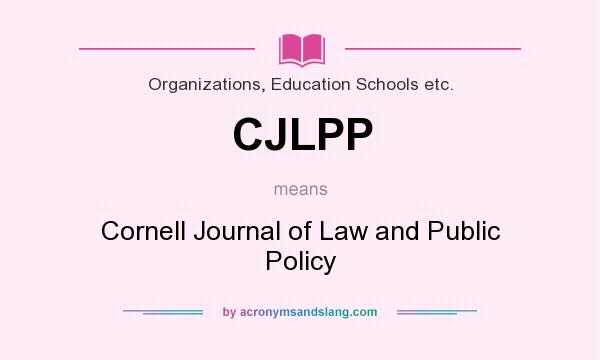 What does CJLPP mean? It stands for Cornell Journal of Law and Public Policy