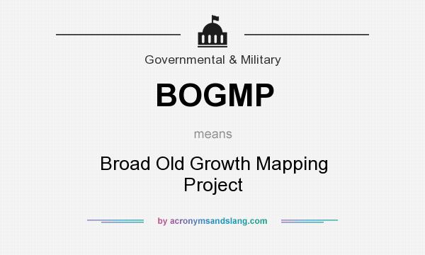 What does BOGMP mean? It stands for Broad Old Growth Mapping Project