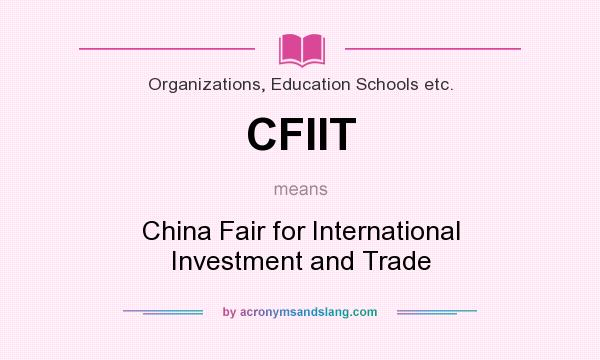 What does CFIIT mean? It stands for China Fair for International Investment and Trade