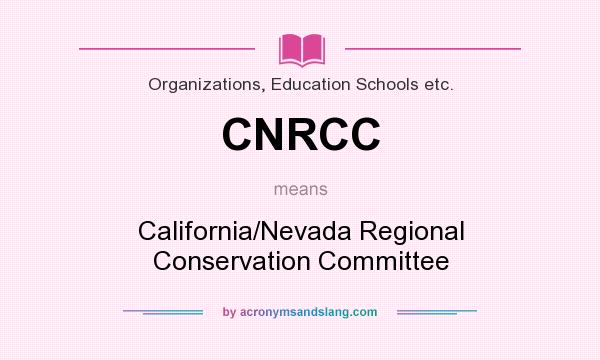 What does CNRCC mean? It stands for California/Nevada Regional Conservation Committee