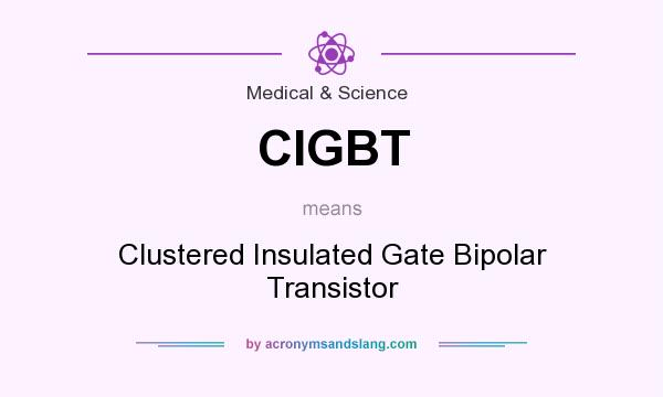 What does CIGBT mean? It stands for Clustered Insulated Gate Bipolar Transistor