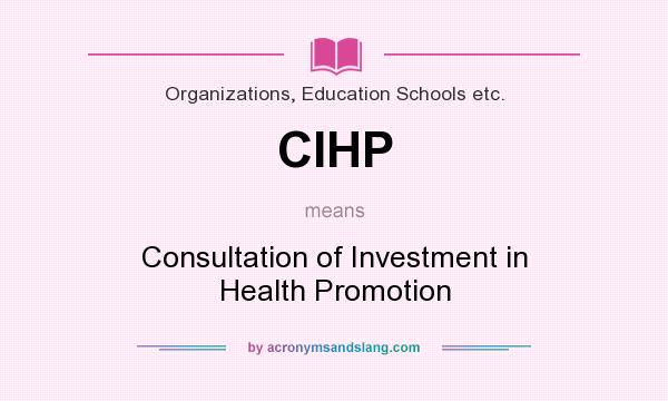 What does CIHP mean? It stands for Consultation of Investment in Health Promotion