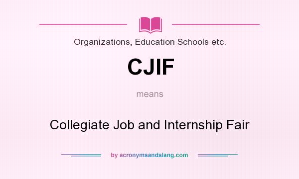 What does CJIF mean? It stands for Collegiate Job and Internship Fair