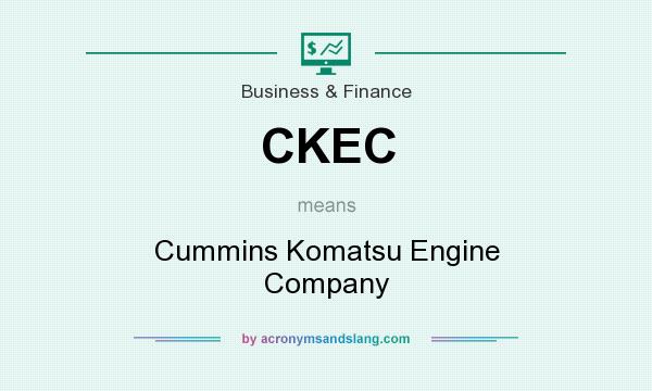 What does CKEC mean? It stands for Cummins Komatsu Engine Company