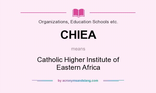 What does CHIEA mean? It stands for Catholic Higher Institute of Eastern Africa