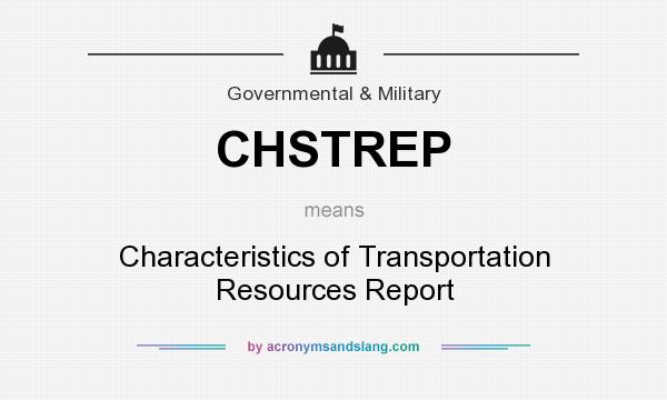 What does CHSTREP mean? It stands for Characteristics of Transportation Resources Report