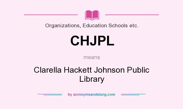 What does CHJPL mean? It stands for Clarella Hackett Johnson Public Library