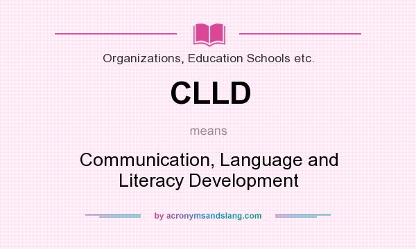 What does CLLD mean? It stands for Communication, Language and Literacy Development