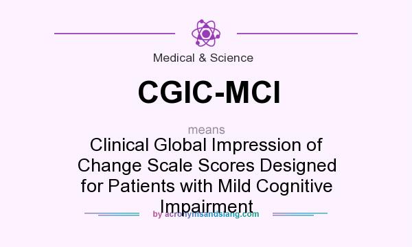 What does CGIC-MCI mean? It stands for Clinical Global Impression of Change Scale Scores Designed for Patients with Mild Cognitive Impairment