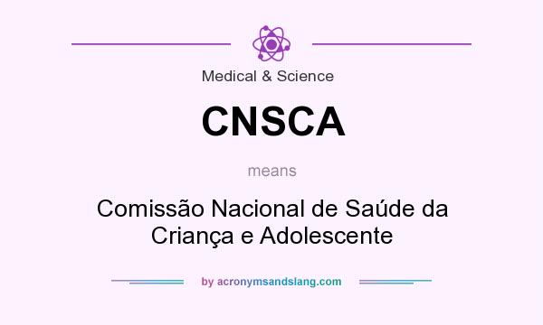 What does CNSCA mean? It stands for Comissão Nacional de Saúde da Criança e Adolescente