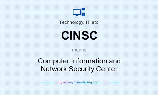 What does CINSC mean? It stands for Computer Information and Network Security Center