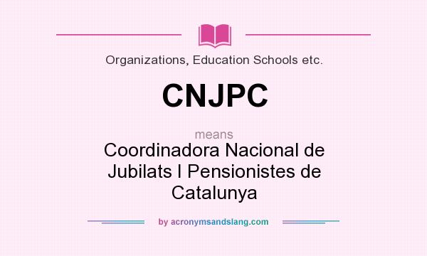 What does CNJPC mean? It stands for Coordinadora Nacional de Jubilats I Pensionistes de Catalunya