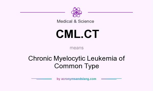 What does CML.CT mean? It stands for Chronic Myelocytic Leukemia of Common Type