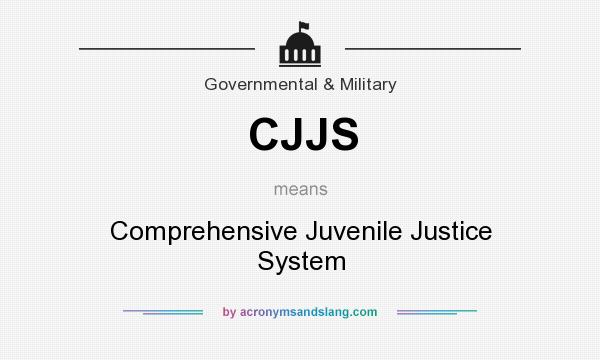 What does CJJS mean? It stands for Comprehensive Juvenile Justice System