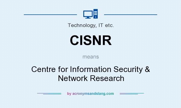 What does CISNR mean? It stands for Centre for Information Security & Network Research
