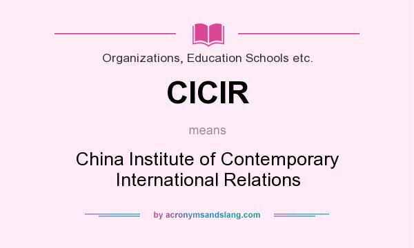 What does CICIR mean? It stands for China Institute of Contemporary International Relations