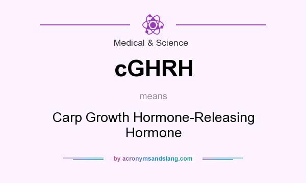 What does cGHRH mean? It stands for Carp Growth Hormone-Releasing Hormone