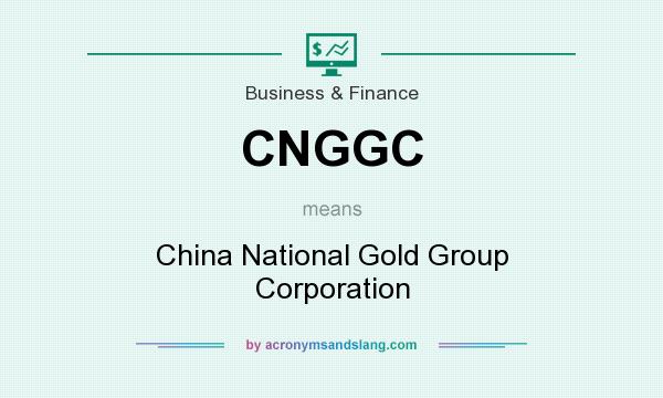 What does CNGGC mean? It stands for China National Gold Group Corporation