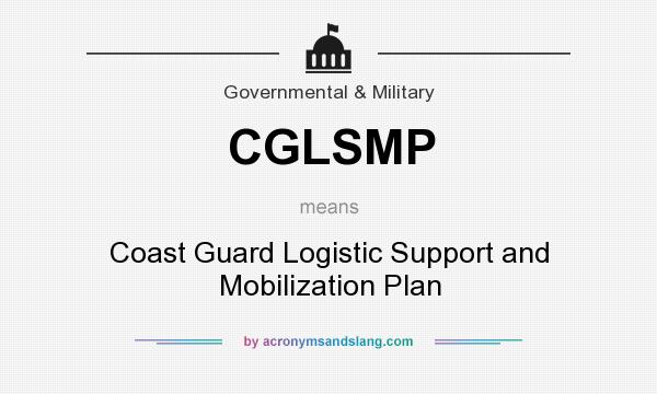 What does CGLSMP mean? It stands for Coast Guard Logistic Support and Mobilization Plan
