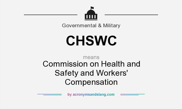 What does CHSWC mean? It stands for Commission on Health and Safety and Workers` Compensation